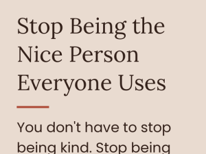 Stop Being the Nice Person Everyone Uses
