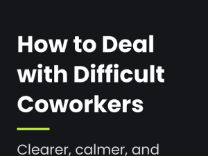How to Deal With Difficult Coworkers